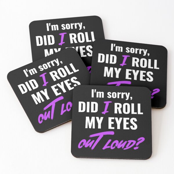 Item preview, I'm sorry, DID I ROLL MY EYES OUT LOUD. Funny sarcastic quote. designed and sold by HosvPrint .s.