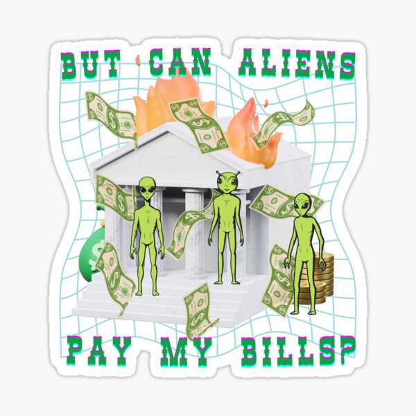 Item preview, Can Aliens Pay My Bills? designed and sold by HeavyMeadow.