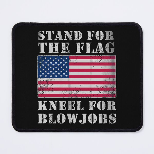 Item preview, Stand For The Flag Kneel For Blowjobs designed and sold by elbusaib1.