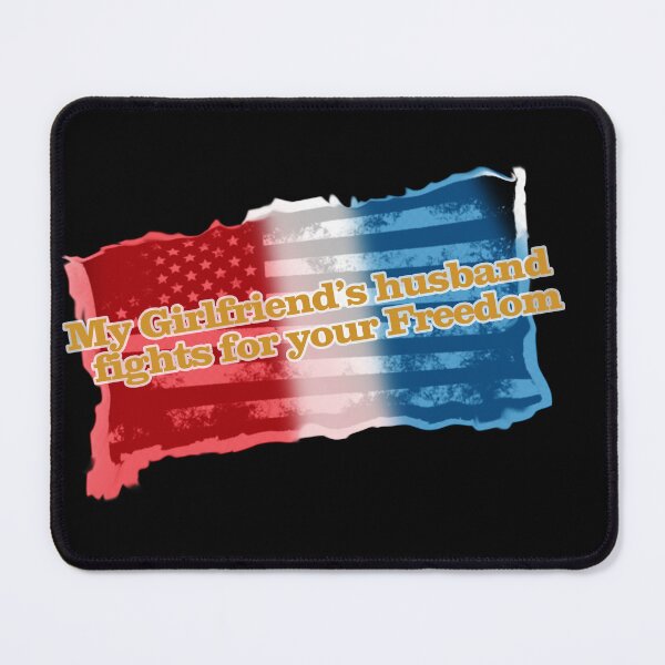 Item preview, My Girlfriend's Husband fights for your freedom designed and sold by SilentlyRob668.