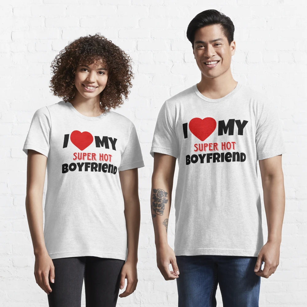 I Love My Super Hot Boyfriend Funny TShirt