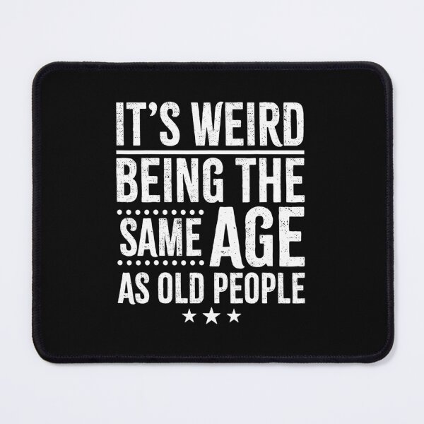 Item preview, It's Weird Being The Same Age As Old People designed and sold by queredfop.