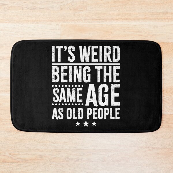 Item preview, It's Weird Being The Same Age As Old People designed and sold by queredfop.