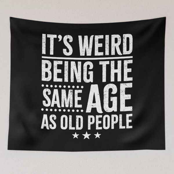 Item preview, It's Weird Being The Same Age As Old People designed and sold by queredfop.