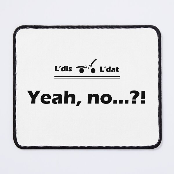 Item preview, Yeah, no...?! designed and sold by Ldis-Ldat.
