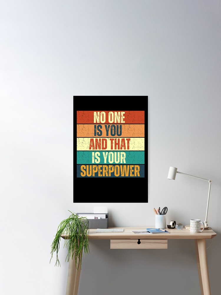 No one is you and that is your superpower Poster for Sale by