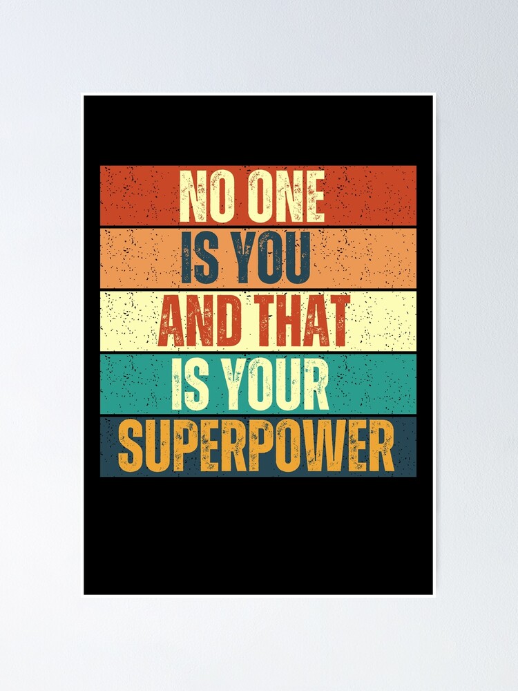 No one is you and that is your superpower Poster for Sale by peterscarfo