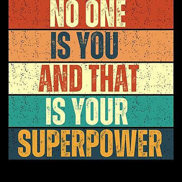No one is you and that is your superpower Poster for Sale by peterscarfo
