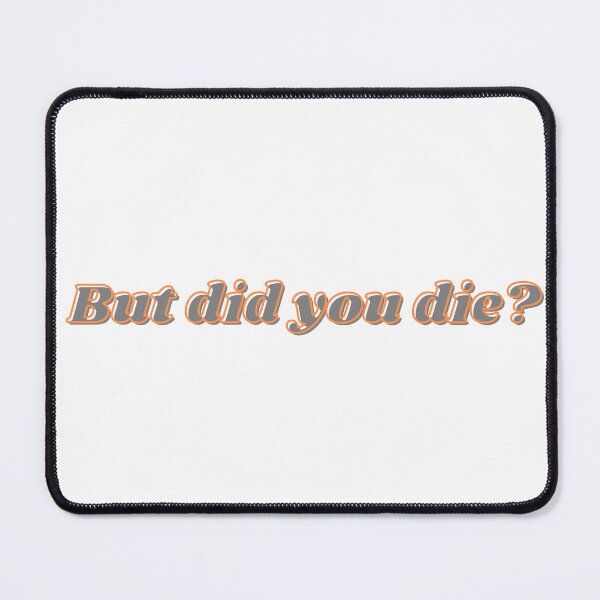 Item preview, But did you die? designed and sold by designbyangelic.
