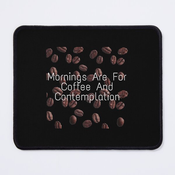 Item preview, Mornings Are For Coffee And Contemplation designed and sold by Casarezi.