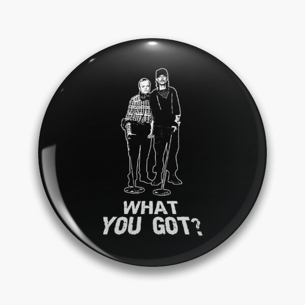Item preview, Detectorists What You Got  designed and sold by PoundsandPate.