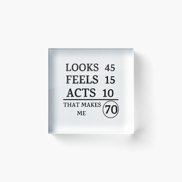 Item preview, Looks 45 Feels 15 Acts 10 That Makes Me 70  designed and sold by symphonyhude.