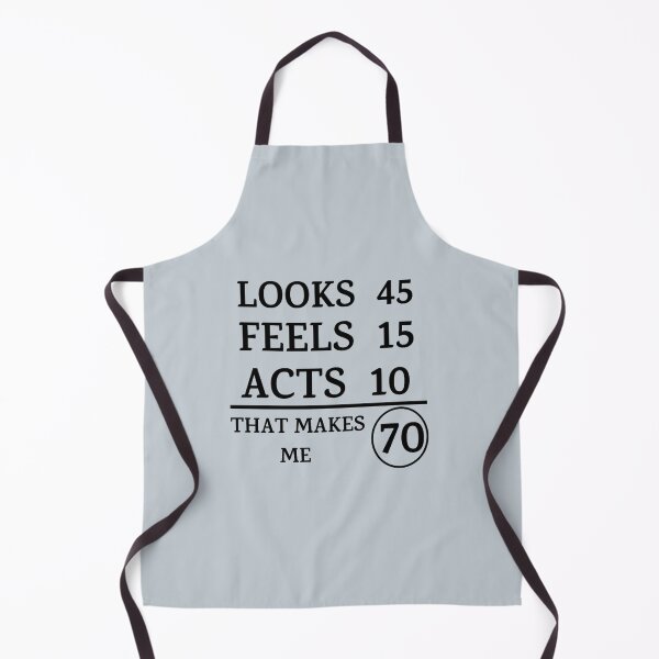 Item preview, Looks 45 Feels 15 Acts 10 That Makes Me 70  designed and sold by symphonyhude.