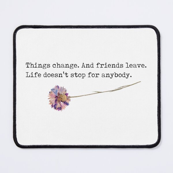 Item preview, Things change. And friends leave. Life doesn_t stop for anybody. - perks of being a wallflower Clas designed and sold by dermotgentry.
