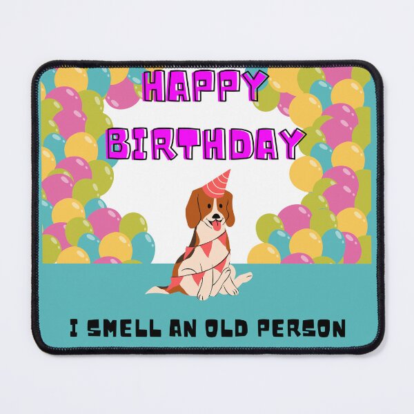 Item preview, HAPPY BIRTHDAY DOG, I SMELL AN OLD PERSON, CUTE DOG, COLORFUL BALLOONS designed and sold by chatzous.