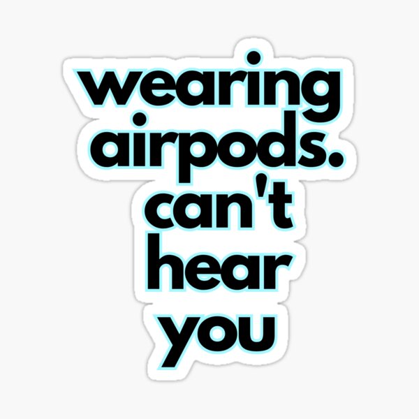 Item preview, wearing airpods. can't hear you designed and sold by de-si-gn.