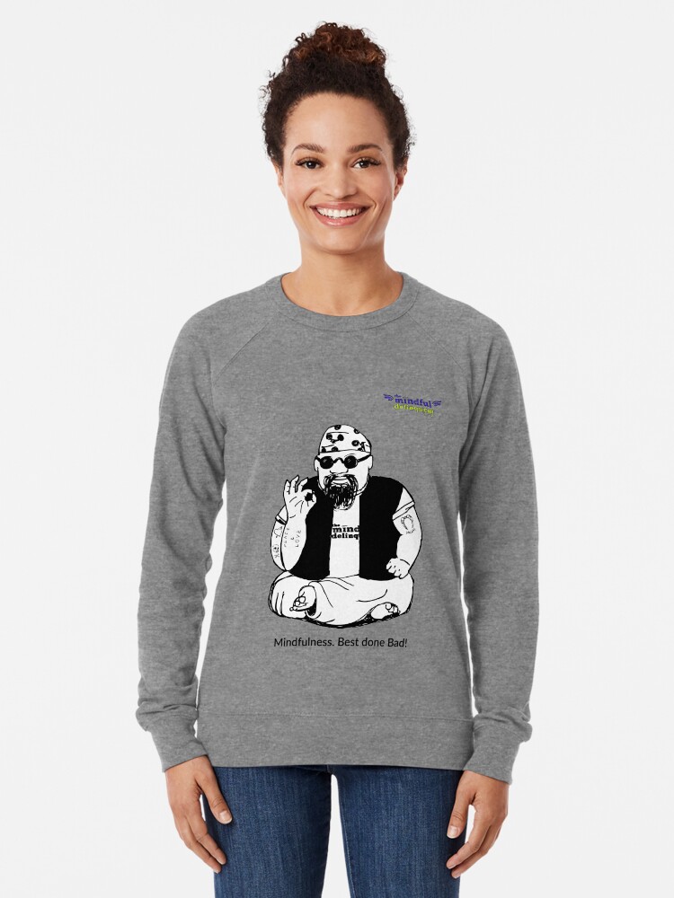 Alternate view of Mindfulness. Best Done Bad Lightweight Sweatshirt