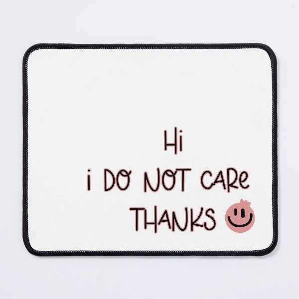 Item preview, hi i do not care thanks with smiley face sarcastic sarcasm graphic designed and sold by sumajouda.