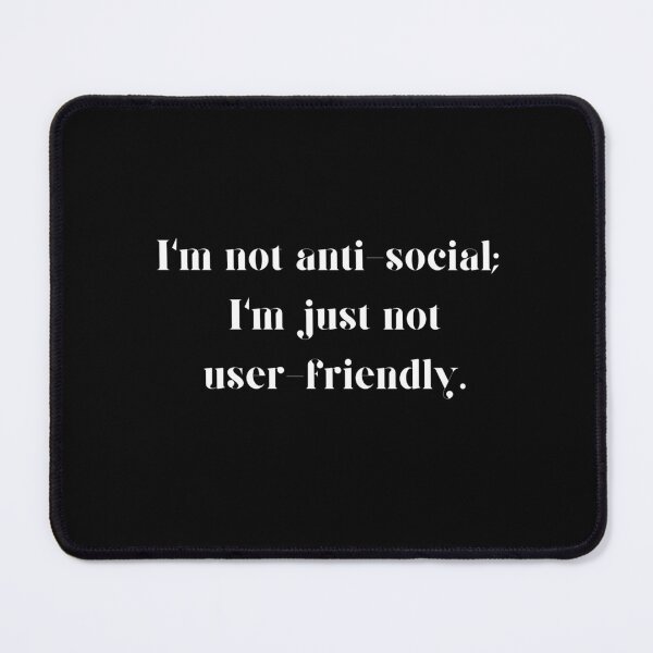 Item preview, I'm not anti-social;  I'm just not user-friendly. designed and sold by PeacockThrone25.