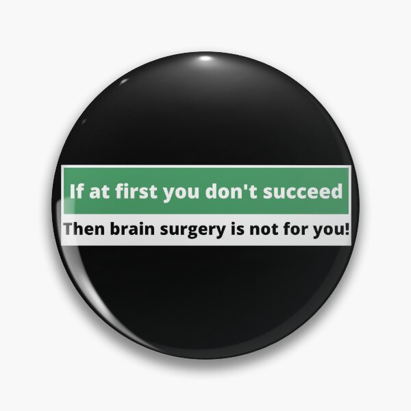 Item preview, If at first you dont succeed, then brain surgery is not for you! designed and sold by Gilby-Designs.