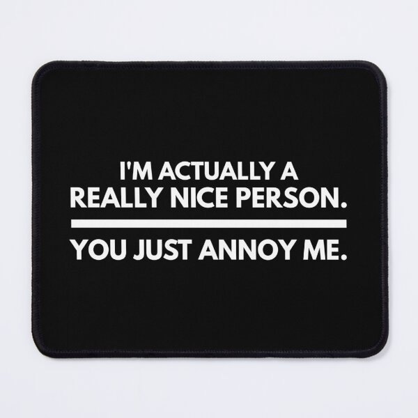 Item preview, I'm Actually A Really Nice Person You Just Annoy Me - Funny Sayings designed and sold by texteestore.