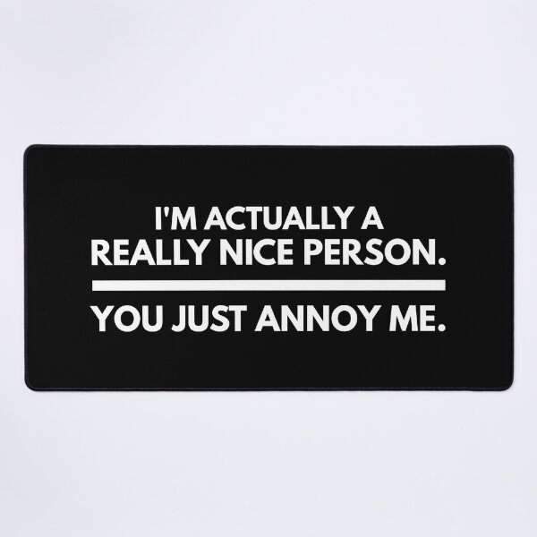 Item preview, I'm Actually A Really Nice Person You Just Annoy Me - Funny Sayings designed and sold by texteestore.