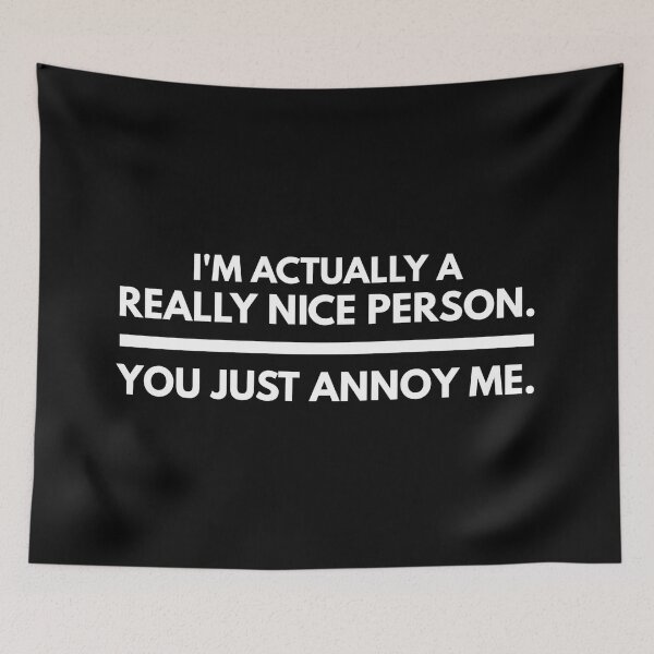 Item preview, I'm Actually A Really Nice Person You Just Annoy Me - Funny Sayings designed and sold by texteestore.