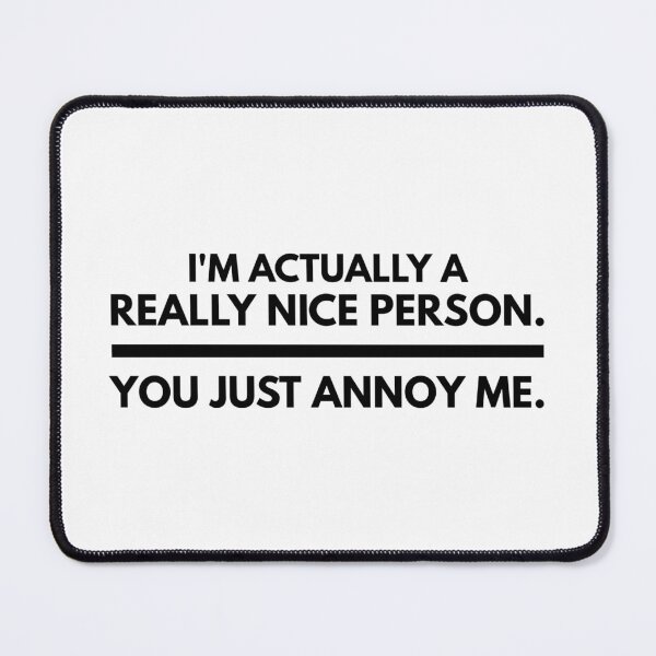 Item preview, I'm Actually A Really Nice Person You Just Annoy Me - Funny Sayings designed and sold by texteestore.