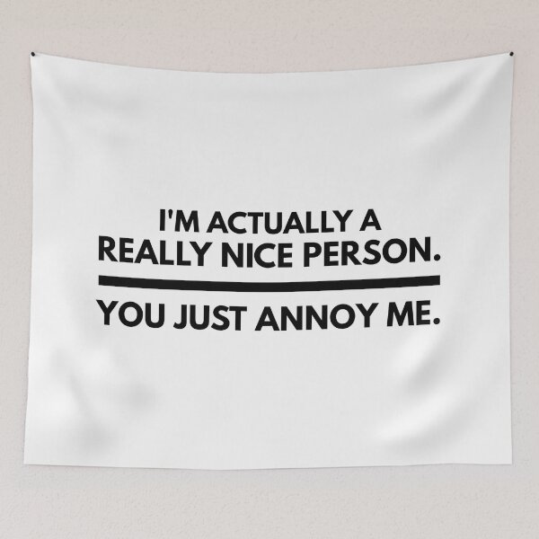 Item preview, I'm Actually A Really Nice Person You Just Annoy Me - Funny Sayings designed and sold by texteestore.