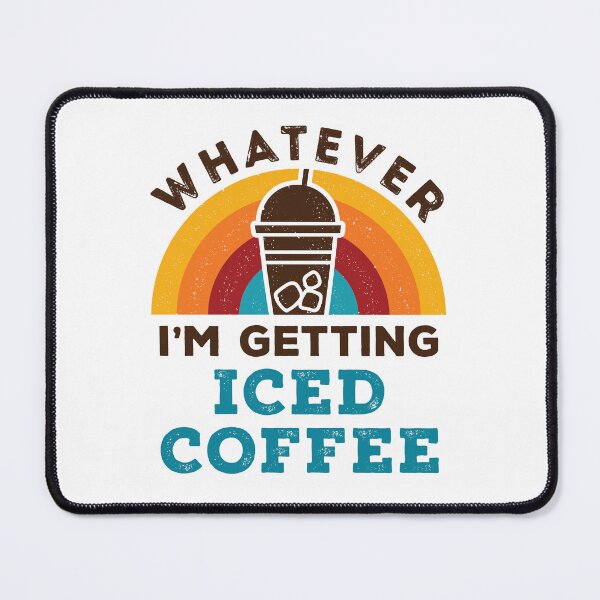 Item preview, Whatever I'm Getting Iced Coffee designed and sold by jaygo.