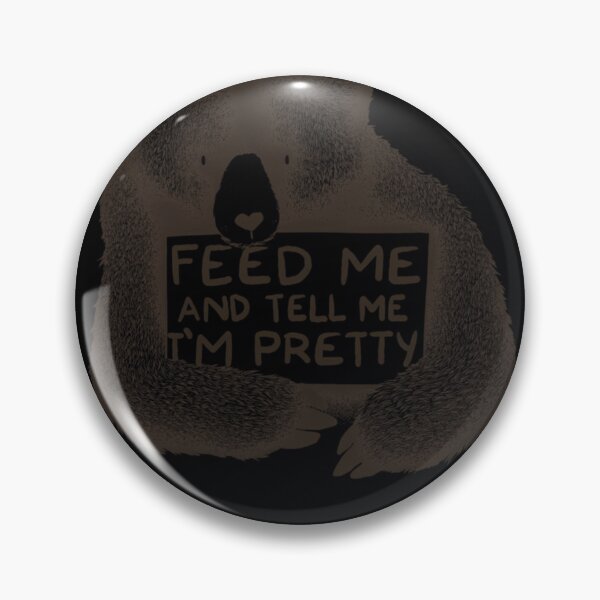 Item preview, Feed Me and Tell Me I'm Pretty Bear  	 designed and sold by jsopavyndoy91.