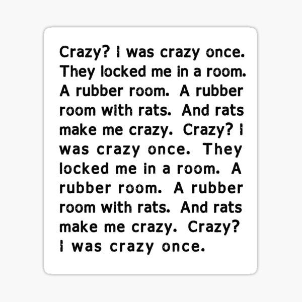 Crazy? I Was Crazy Once. They Locked Me In A Room. by Sagovir on