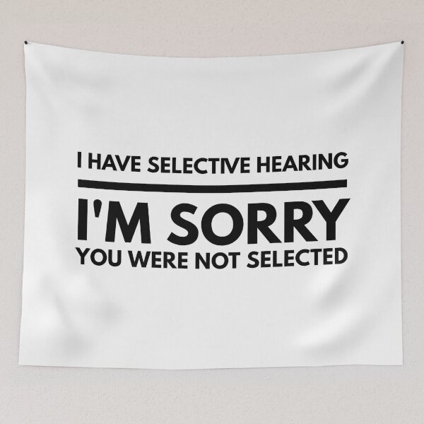 Item preview, I Have Selective Hearing I'm Sorry You Were Not Selected - Funny Sayings designed and sold by texteestore.