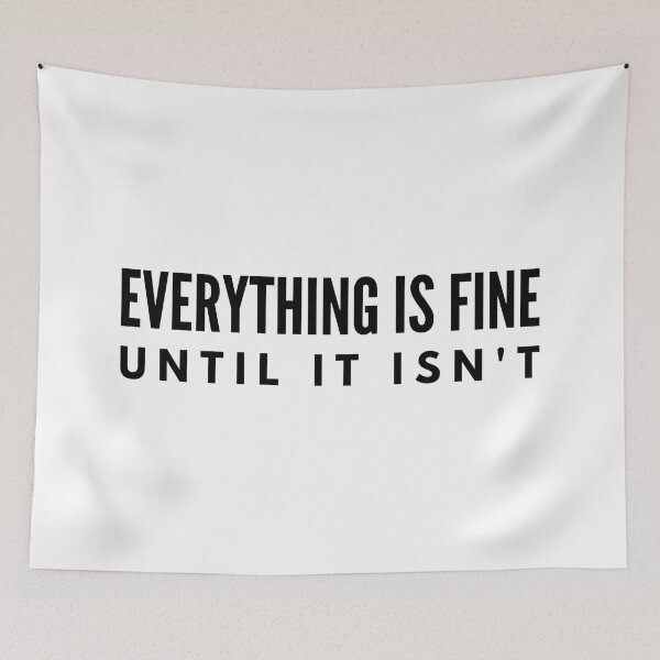 Item preview, Everything Is Fine Until It Isn't - Funny Sayings designed and sold by texteestore.