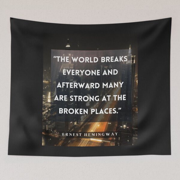 Item preview, Ernest Hemingway quote:  The world breaks every one and afterward many are strong at the broken places. designed and sold by artbleed.