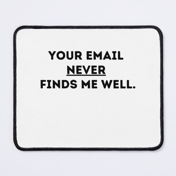 Item preview, Your Email Never Finds Me Well designed and sold by CorpJungleGym.
