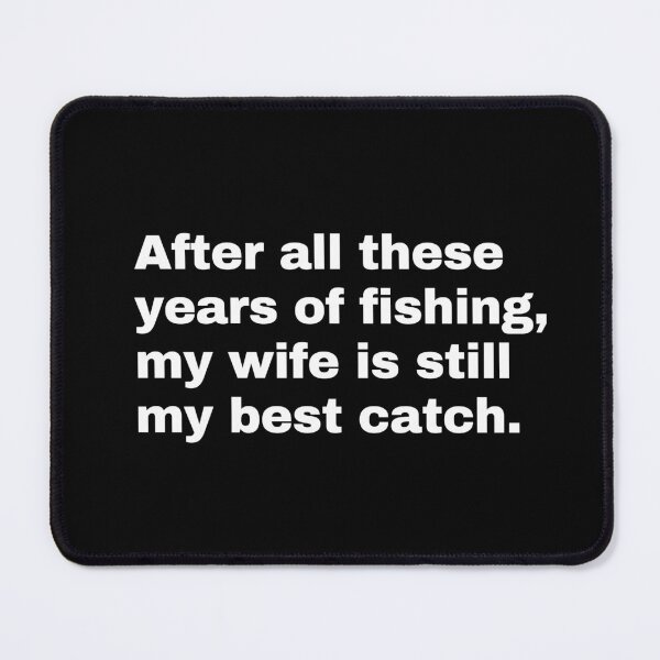 Item preview, Fishing lover, fishing fan, After all these years of fishing my wife is still my best catch, Fisherman Who Loves His Wife, husband gift, Gift for Fisherman, fishing quote, fishing couple designed and sold by SwissCalibre.