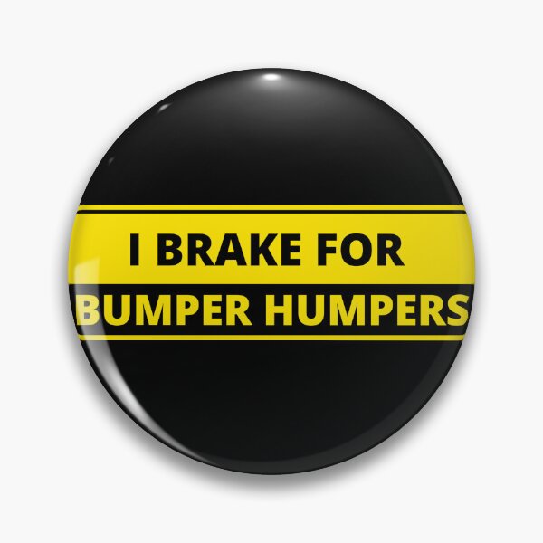 Item preview, I Brake For Bumper Humpers  (Tailgaters). 001 designed and sold by Gilby-Designs.