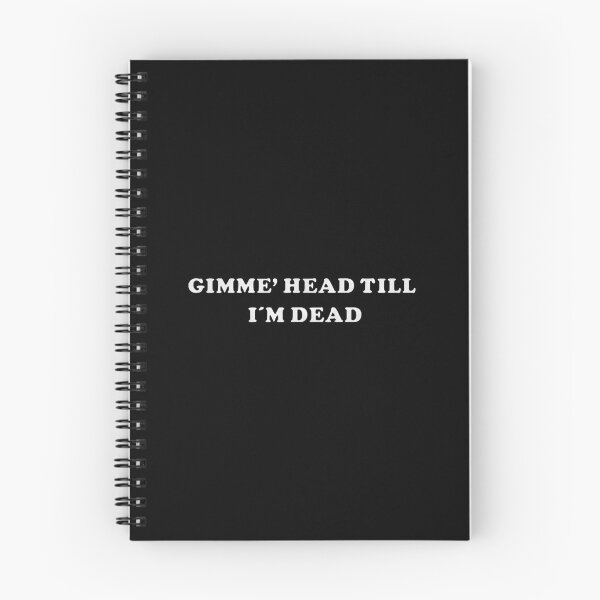 Item preview, Gimme head till Im dead   	 designed and sold by skiytbjx58.