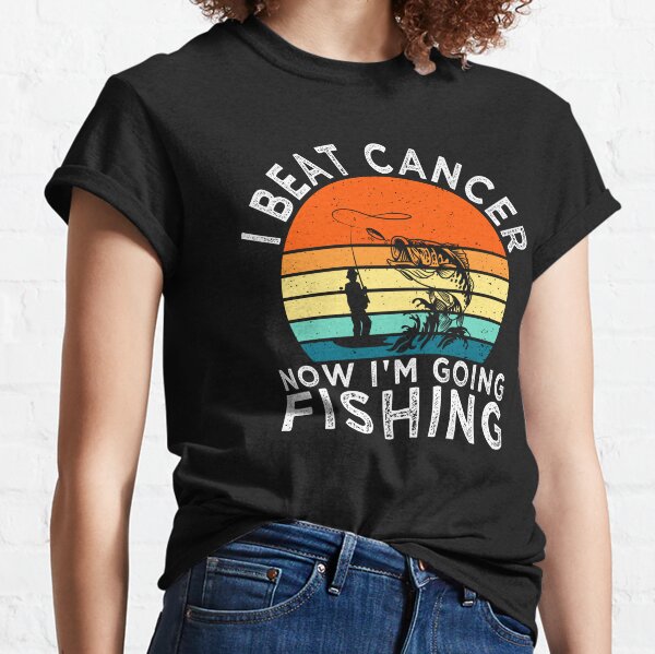 I Beat Cancer Now Going Fishing  Classic T-Shirt