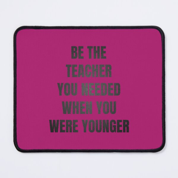Item preview, be the teacher you needed when you were younger designed and sold by artprintschabab.