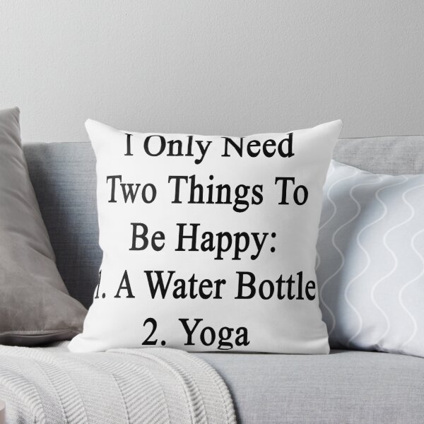 Item preview, I Only Need Two Things To Be Happy: 1. A Water Bottle 2. Yoga  designed and sold by supernova23.