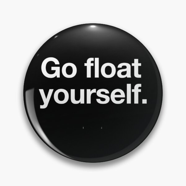 Item preview, Go Float Yourself  	 designed and sold by dcekabtc14.