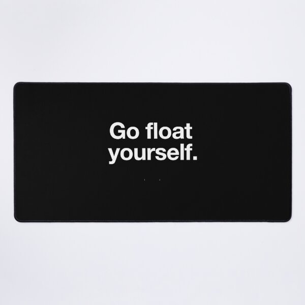 Item preview, Go Float Yourself  	 designed and sold by dcekabtc14.