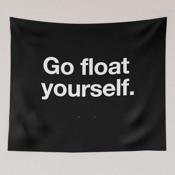 Item preview, Go Float Yourself  	 designed and sold by dcekabtc14.