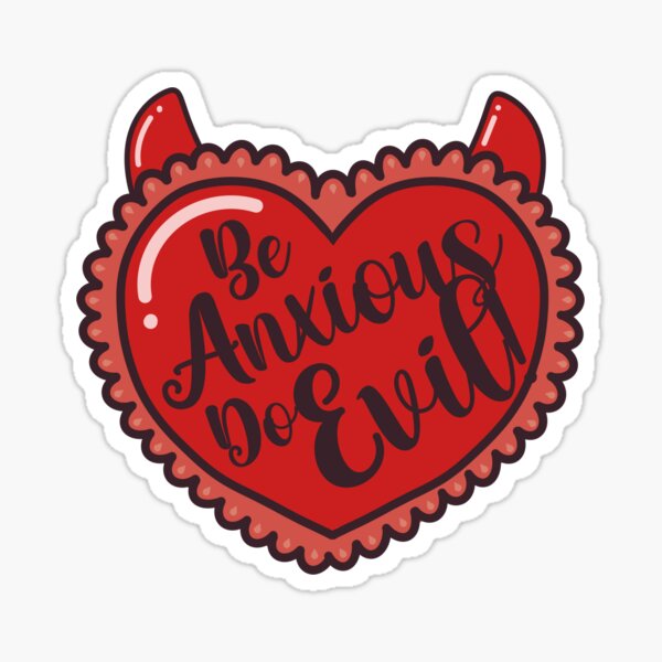 Be Anxious, Do Evil! Sticker