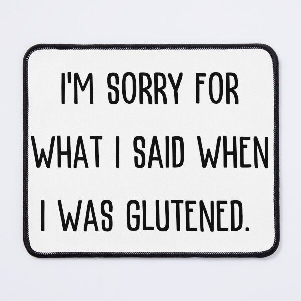 Item preview, I'm Sorry For What I Said When I Was Glutened (print) designed and sold by CeliacAmnesiac.