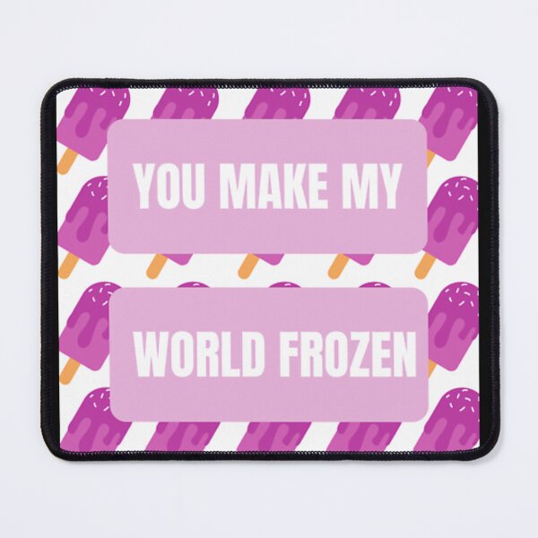 Item preview, You make my world frozen designed and sold by EbonWeinat.