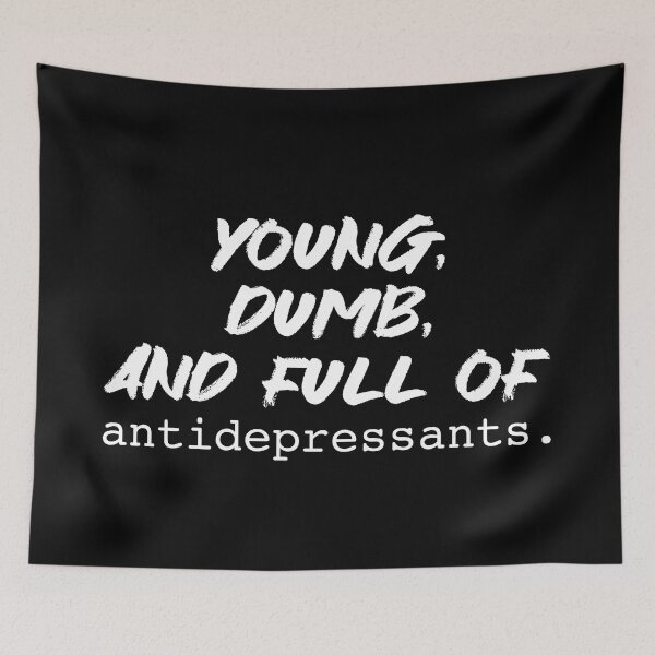Item preview, Young, dumb, and full of antidepressants. designed and sold by DotorEaon.