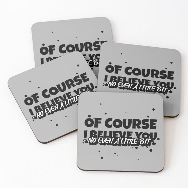 Item preview, OF COURSE, I BELIEVE YOU (NO EVEN A LITTLE BIT) Funny sarcastic quote. designed and sold by HosvPrint .s.